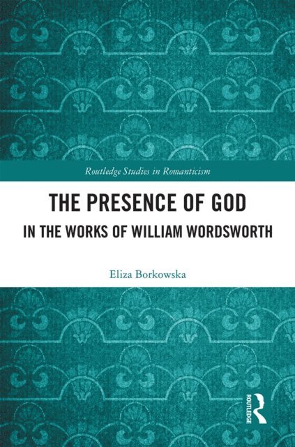 Eliza Borkowska - Presence of God in the Works of William Wordsworth, E-bok