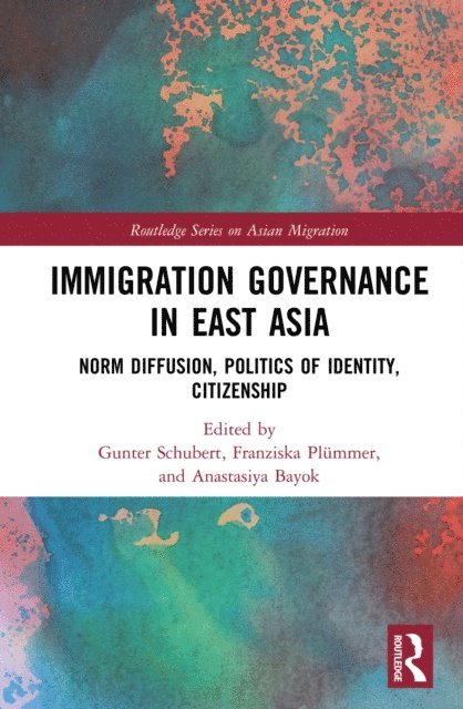Anastasiya Bayok, Franziska Plummer, Gunter Schubert - Immigration Governance in East Asia, E-bok