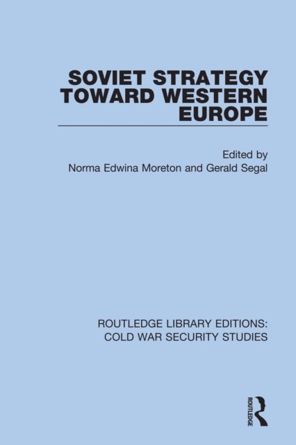 Gerald Segal, Edwina Moreton - Soviet Strategy Toward Western Europe, E-bok