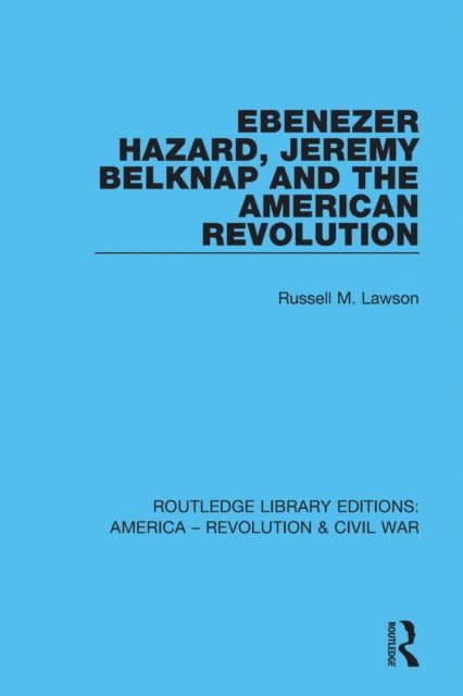 Russell M. Lawson - Ebenezer Hazard, Jeremy Belknap and the American Revolution, E-bok