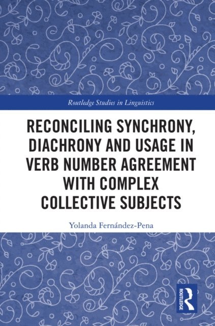 Yolanda FernA!ndez-Pena - Reconciling Synchrony, Diachrony and Usage in Verb Number Agreement with Complex Collective Subjects, E-bok
