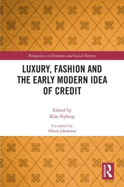 Hakan Jakobsson, Klas Nyberg - Luxury, Fashion and the Early Modern Idea of Credit, E-bok