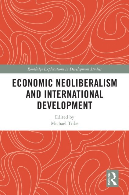 Michael Tribe - Economic Neoliberalism and International Development, E-bok