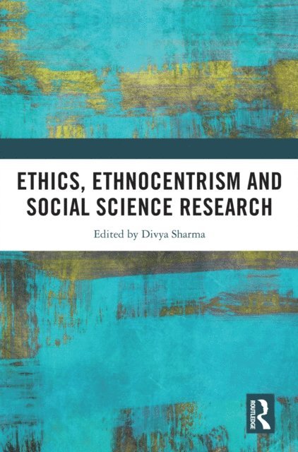 Divya Sharma - Ethics, Ethnocentrism and Social Science Research, E-bok