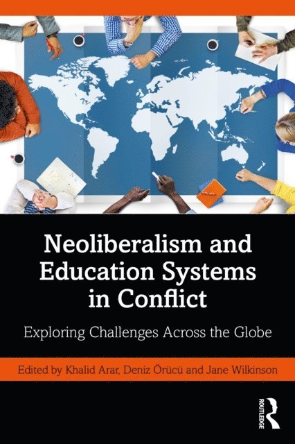Jane Wilkinson, Deniz Orucu, Khalid Arar - Neoliberalism and Education Systems in Conflict, E-bok
