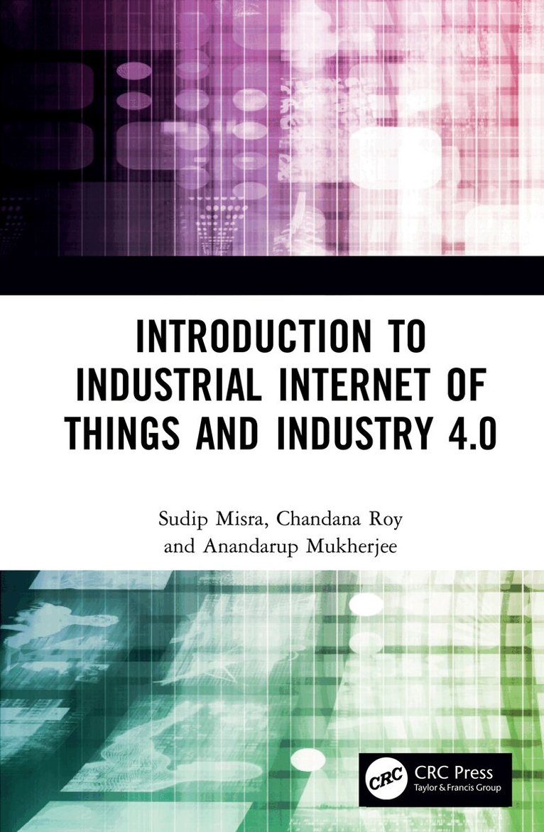 Sudip Misra, Chandana Roy, Anandarup Mukherjee - Introduction to Industrial Internet of Things and Industry 4.0, E-bok
