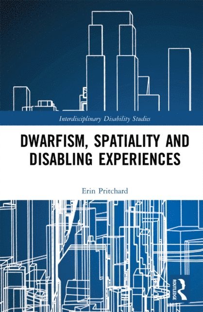 Erin Pritchard - Dwarfism, Spatiality and Disabling Experiences, E-bok