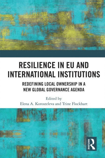 Trine Flockhart, Elena Korosteleva - Resilience in EU and International Institutions, E-bok