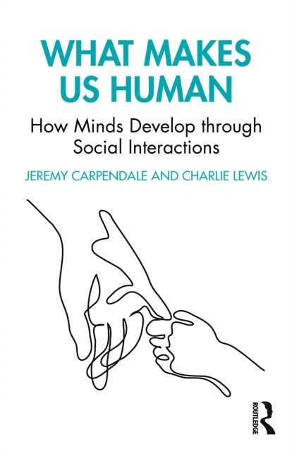 Charlie Lewis, Jeremy Carpendale - What Makes Us Human: How Minds Develop through Social Interactions, E-bok