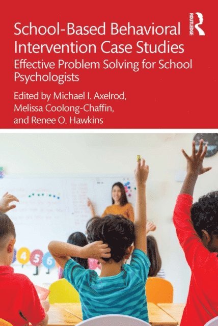 Renee O. Hawkins, Melissa Coolong-Chaffin, Michael I. Axelrod - School-Based Behavioral Intervention Case Studies, E-bok