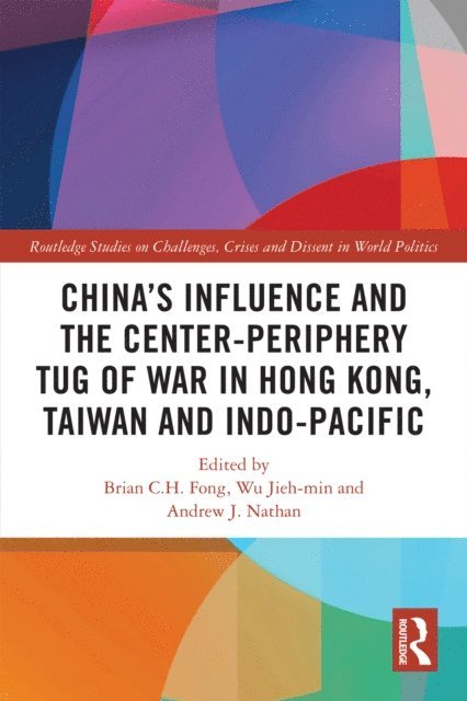 Andrew J. Nathan, Jieh-min Wu, Brian C. H. Fong - China's Influence and the Center-periphery Tug of War in Hong Kong, Taiwan and Indo-Pacific, E-bok