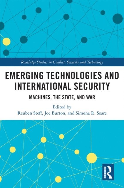 Simona R. Soare, Joe Burton, Reuben Steff - Emerging Technologies and International Security, E-bok