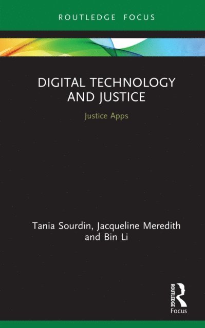 Bin Li, Jacqueline Meredith, Tania Sourdin - Digital Technology and Justice, E-bok