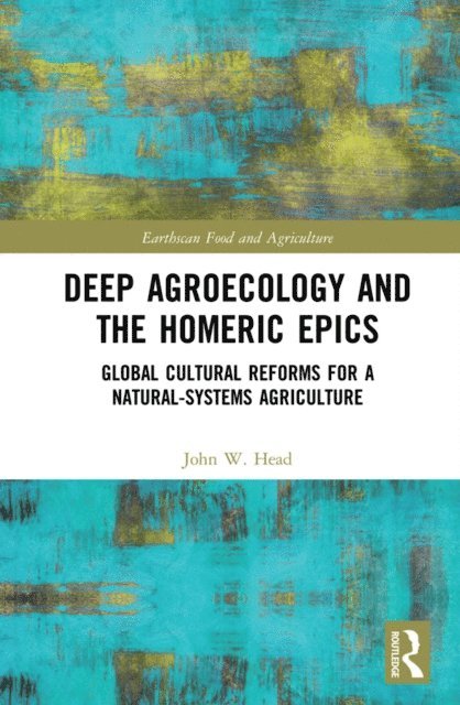 John W. Head - Deep Agroecology and the Homeric Epics, E-bok