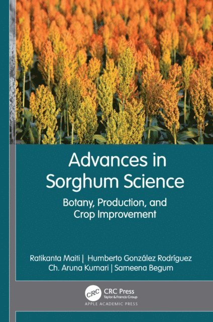 Sameena Begum, Ch. Aruna Kumar, Humberto Gonzalez Rodriguez, Ratikanta Maiti - Advances in Sorghum Science, E-bok
