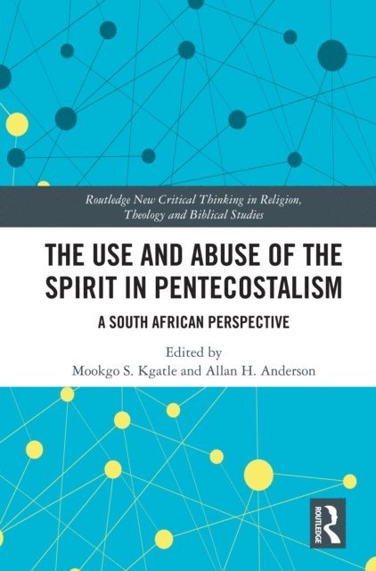 Allan H. Anderson, Mookgo S. Kgatle - Use and Abuse of the Spirit in Pentecostalism, E-bok