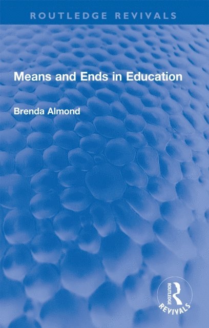 Brenda Almond - Means and Ends in Education, E-bok