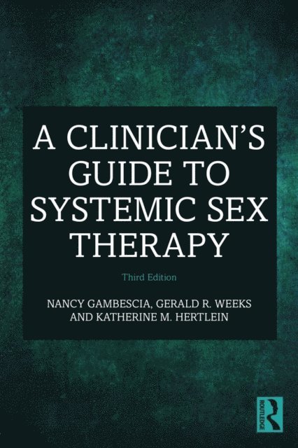 Katherine M. Hertlein, Gerald R. Weeks, Nancy Gambescia - Clinician's Guide to Systemic Sex Therapy, E-bok