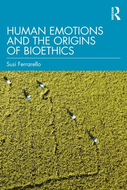 Susi Ferrarello - Human Emotions and the Origins of Bioethics, E-bok