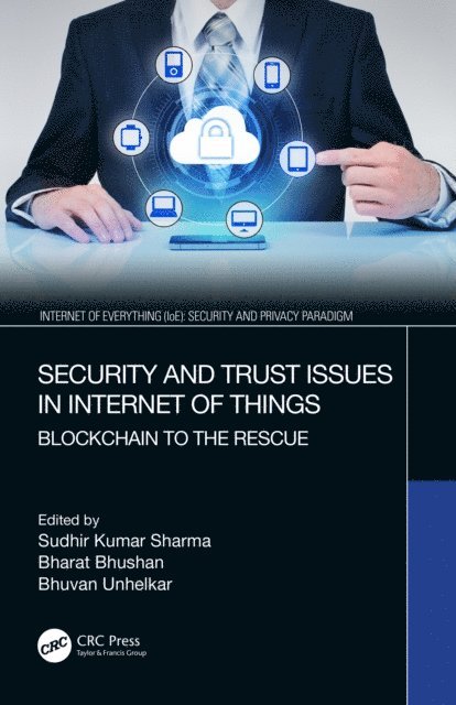 Bhuvan Unhelkar, Bharat Bhushan, Sudhir Kumar Sharma - Security and Trust Issues in Internet of Things, E-bok