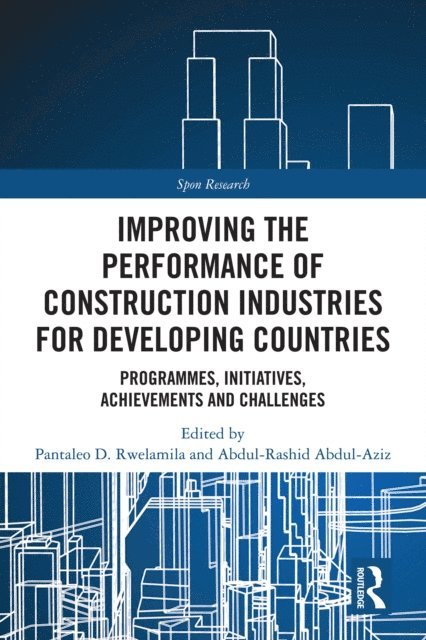 Abdul-Rashid Abdul-Aziz, Pantaleo D. Rwelamila - Improving the Performance of Construction Industries for Developing Countries, E-bok