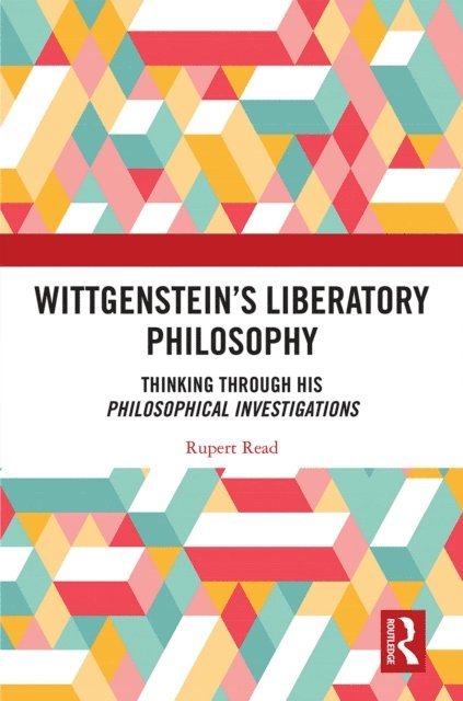 Rupert Read - Wittgenstein's Liberatory Philosophy, E-bok