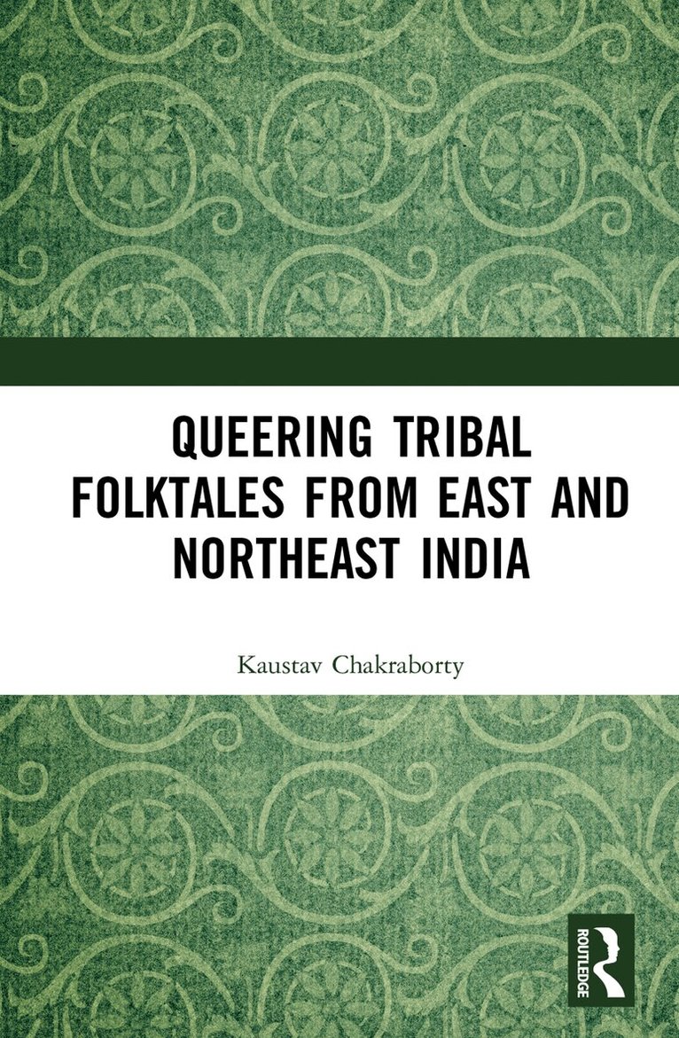 Kaustav Chakraborty - Queering Tribal Folktales from East and Northeast India, E-bok