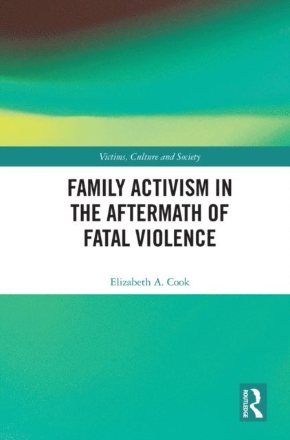 Elizabeth A. Cook - Family Activism in the Aftermath of Fatal Violence, E-bok