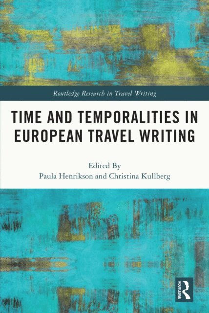Christina Kullberg, Paula Henrikson - Time and Temporalities in European Travel Writing, E-bok