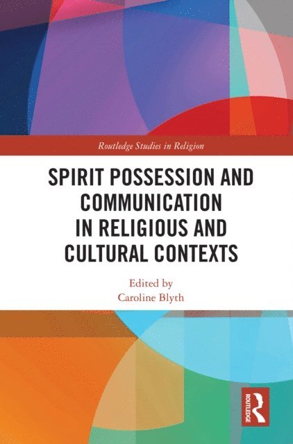 Caroline Blyth - Spirit Possession and Communication in Religious and Cultural Contexts, E-bok