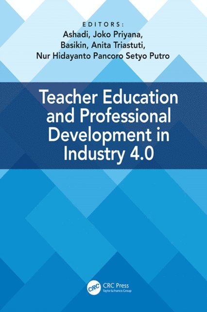 Nur Hidayanto Pancoro Setyo Putro, Anita Triastuti, Basikin, Joko Priyana, Ashadi - Teacher Education and Professional Development In Industry 4.0, E-bok