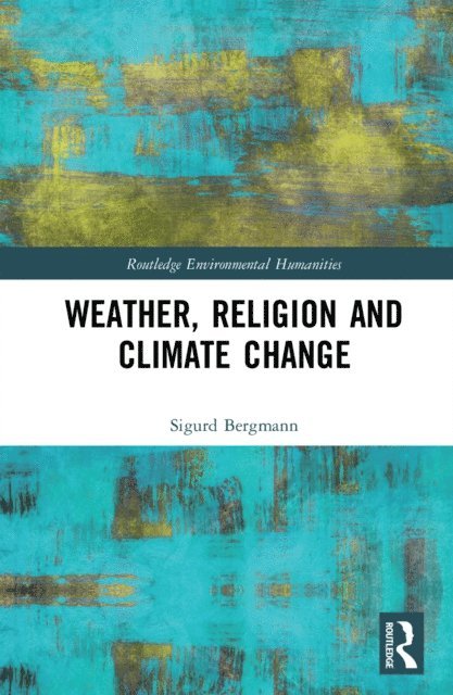 Sigurd Bergmann - Weather, Religion and Climate Change, E-bok