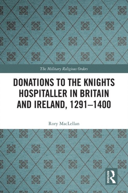 Rory MacLellan - Donations to the Knights Hospitaller in Britain and Ireland, 1291-1400, E-bok