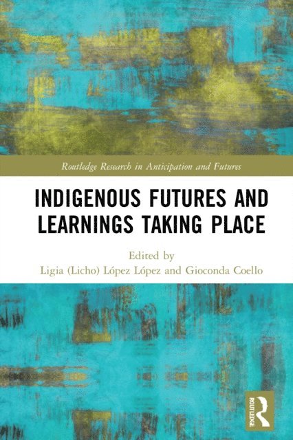 Gioconda Coello, Ligia  Lopez (Licho) Lopez - Indigenous Futures and Learnings Taking Place, E-bok
