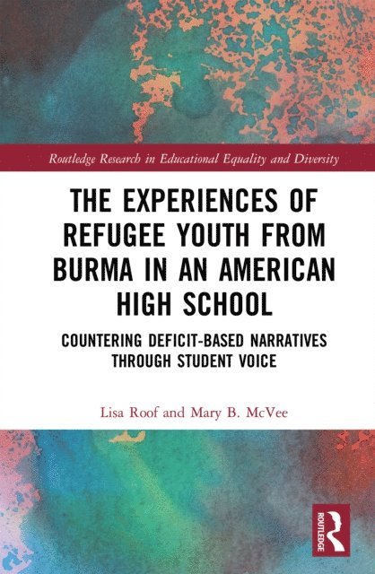 Mary B. McVee, Lisa Roof - Experiences of Refugee Youth from Burma in an American High School, E-bok