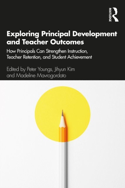 Madeline Mavrogordato, Jihyun Kim, Peter Youngs - Exploring Principal Development and Teacher Outcomes, E-bok