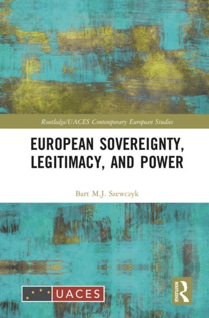 Bart M.J. Szewczyk - European Sovereignty, Legitimacy, and Power, E-bok
