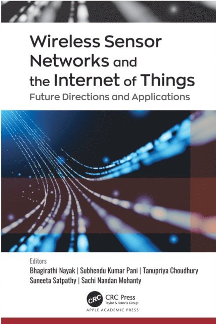 Sachi Nandan Mohanty, Suneeta Satpathy, Tanupriya Choudhury, Subhendu Kumar Pani, Bhagirathi Nayak - Wireless Sensor Networks and the Internet of Things, E-bok