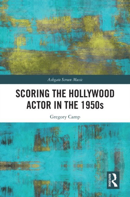 Gregory Camp - Scoring the Hollywood Actor in the 1950s, E-bok