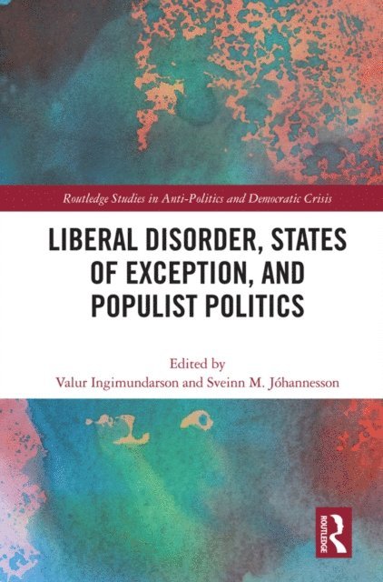 Sveinn Johannesson, Valur Ingimundarson - Liberal Disorder, States of Exception, and Populist Politics, E-bok