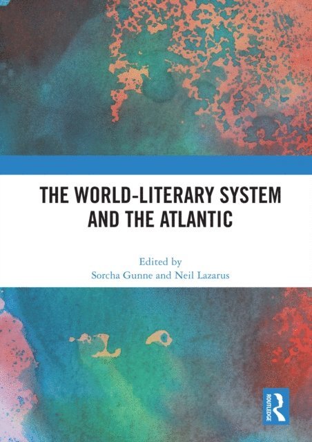 Neil Lazarus, Sorcha Gunne - World-Literary System and the Atlantic, E-bok