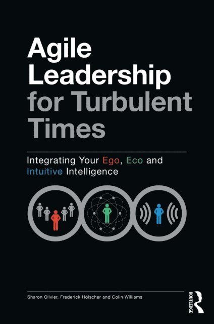 Colin Williams, Frederick Holscher, Sharon Olivier - Agile Leadership for Turbulent Times, E-bok