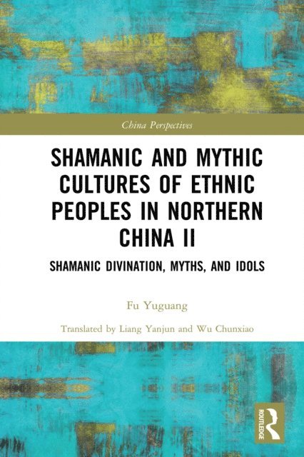 Fu Yuguang - Shamanic and Mythic Cultures of Ethnic Peoples in Northern China II, E-bok