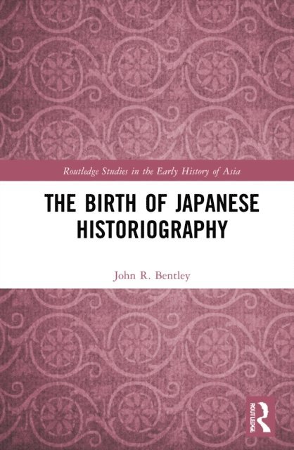 John R. Bentley - Birth of Japanese Historiography, E-bok