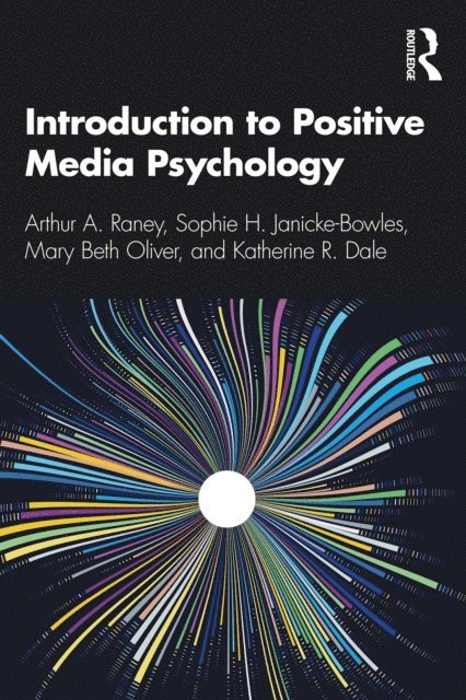 Katherine R. Dale, Mary Beth Oliver, Sophie H. Janicke-Bowles, Arthur A. Raney - Introduction to Positive Media Psychology, E-bok