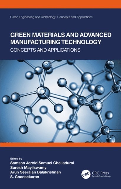 S. Gnanasekaran, Arun Seeralan Balakrishnan, Suresh Mayilswamy, Samson Jerold Samuel Chelladurai - Green Materials and Advanced Manufacturing Technology, E-bok