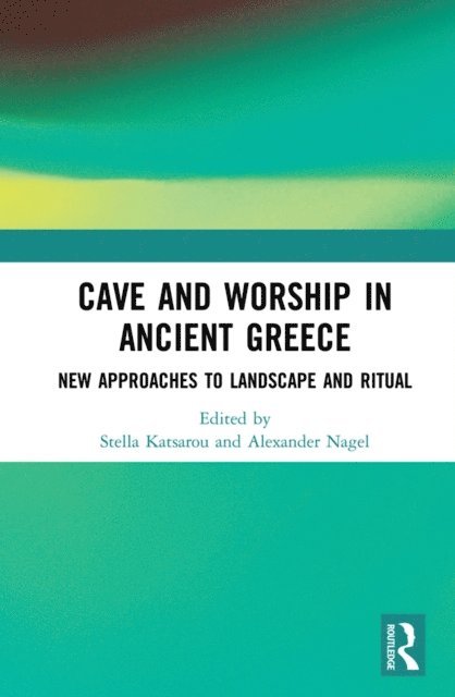 Alexander Nagel, Stella Katsarou - Cave and Worship in Ancient Greece, E-bok