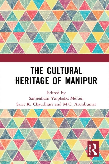 M.C. Arunkumar, Sarit K. Chaudhuri, Sanjenbam Yaiphaba Meitei - Cultural Heritage of Manipur, E-bok