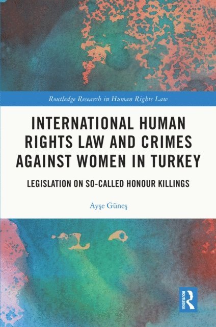 Ayse Gunes - International Human Rights Law and Crimes Against Women in Turkey, E-bok