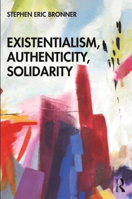 Stephen Eric Bronner - Existentialism, Authenticity, Solidarity, E-bok